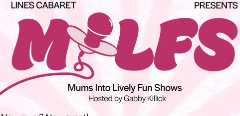  MILFS - MUMS INTO LIVELY FUN SHOWS (Lines Cabaret Vauxhall Variety Show)