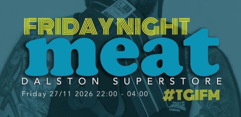 Friday Night meat Dalston Superstore
