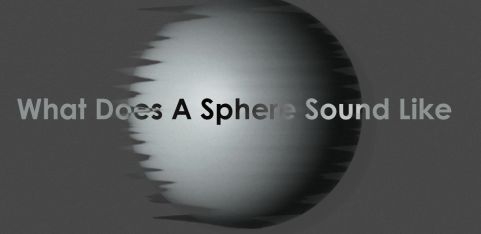 What Does A Sphere Sound Like