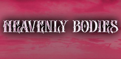 HEAVENLY BODIES - 8TH NOVEMBER 