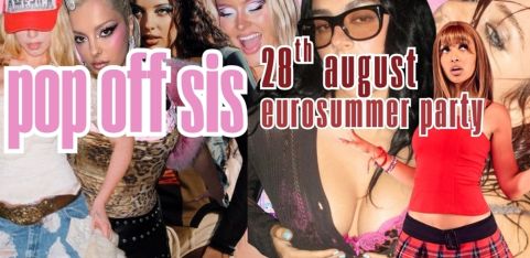 pop off sis - eurosummer party