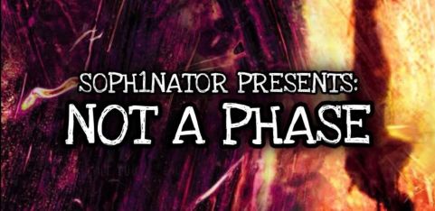 S0PH1NAT0R PRESENTS: NOT A PHASE