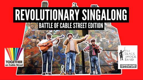 Revolutionary+Singalong%3a+Battle+of+Cable+Street+Edition
