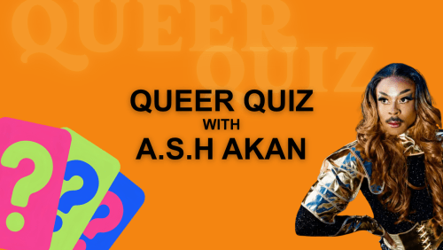 Queer+Quizzing+with+A.S.H.+AKAN