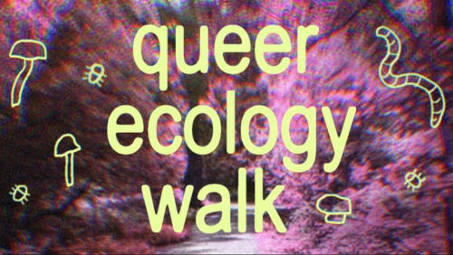 QUEER+ECOLOGY+WALK