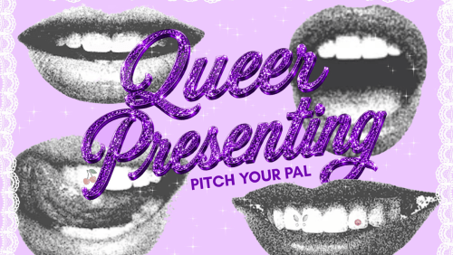 Queer+Presenting%3a+Pitch+Your+Pal