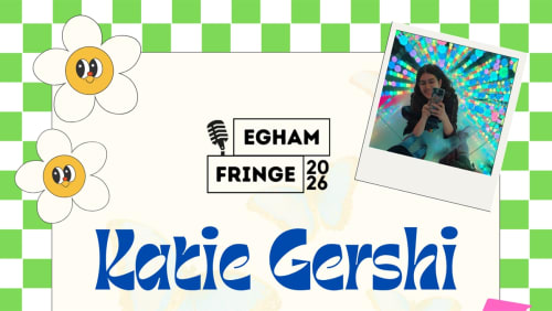 Katie+Gershi+-+An+Egham+Fringe+Show