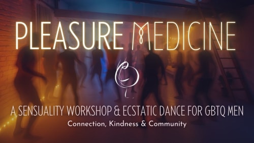 %f0%9f%aa%a9+Pleasure+Medicine%3a+Sensuality+Workshop+%26+Ecstatic+Dance+For+GBTQ+Men