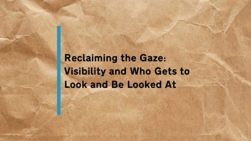 Reclaiming+the+Gaze%3a+Visibility+and+Who+Gets+to+Look+and+Be+Looked+At