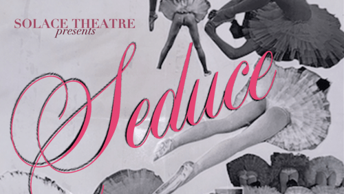 Solace+Theatre+presents+SEDUCE