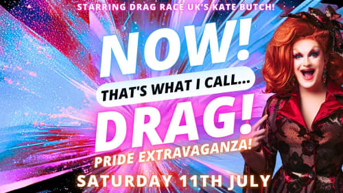 NOW!+Thats+What+I+Call...DRAG!+Pride+Extravaganza+with+Kate+Butch!+Felixstowe!