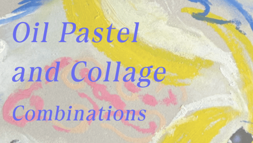 Oil+Pastel+and+Collage+Combinations+Art+Workshop