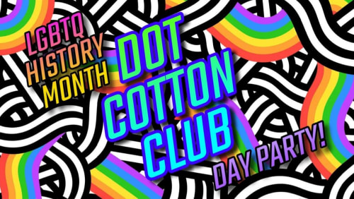 DOT+COTTON+CLUB+-+LGBTQ%2b+HISTORY+MONTH+2026+DAY+PARTY