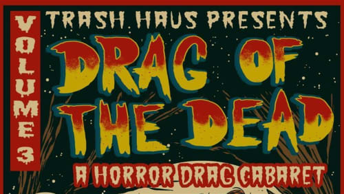 Trash+Haus+presents+Volume+3%3a+Drag+of+the+Dead