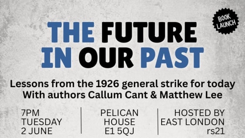 East+London+rs21+Open+Meeting-The+Future+in+Our+Past%3a+The+General+Strike+1926%2f2026+