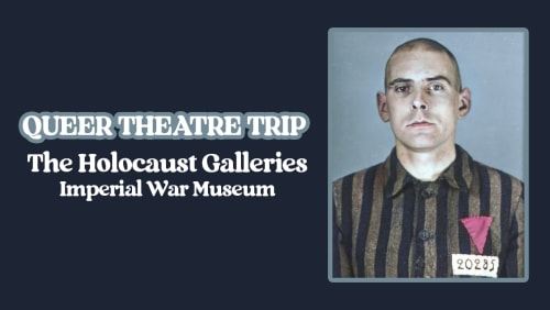Queer+Theatre+Trip%3a+The+Holocaust+Galleries%2c+IWM+London