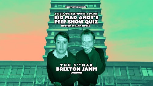 Big+Mad+Andys+Peep+Show+Quiz+-+Brixton+Jamm
