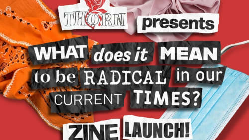 THORN+Zine+Launch+What+Does+it+Mean+to+be+Radical+in+our+Current+Times%3f