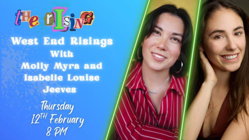 WEST+END+RISINGS+WITH+MOLLY+MYRA+AND+ISABELLE+LOUISE+JEEVES%7c+%40The+Rising