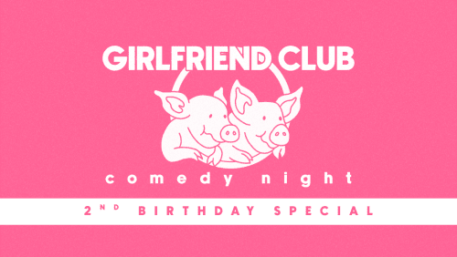 Girlfriend+Club+Comedy+Night+%2b+2nd+Birthday+Party