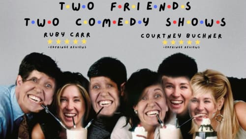 Courtney+Buchner+%26+Ruby+Carr+Two+Friends+Two+Comedy+Shows