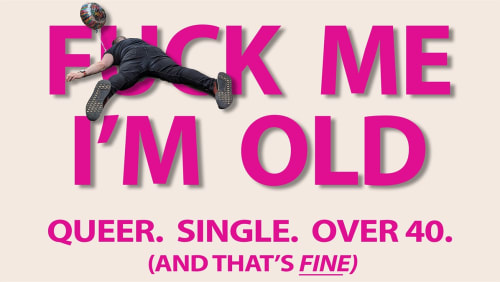 Fuck+Me%2c+Im+Old%3a+Queer%2c+Single%2c+and+Over+40+(and+thats+FINE)