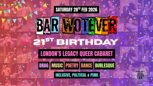 Bar+Wotever+-+Londons+Legacy+Queer+Cabaret%3a+21st+Birthday+Show