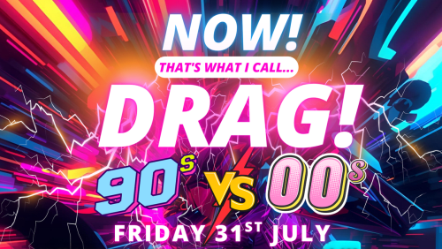 NOW!+Thats+What+I+Call...DRAG!+90s+Vs+00s!+Cambridge!