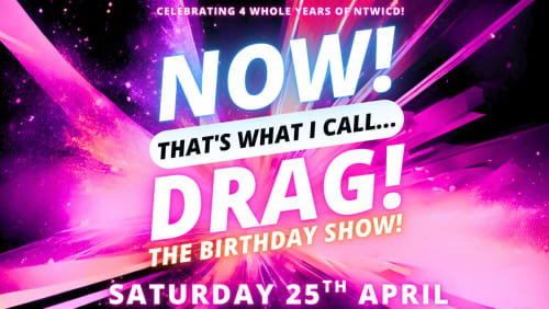 NOW!+Thats+What+I+Call...DRAG!+The+Birthday+Show!+Bury+St+Edmunds!