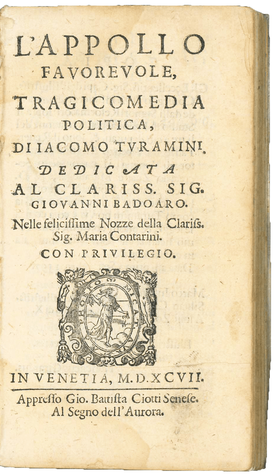 L’Appollo favorevole, tragicomedia politica, di Iacomo Turamini dedicata al Clariss. Sig. Giovanni Badoaro. Nelle felicissime Nozze della Clariss. Sig. Maria Contarini