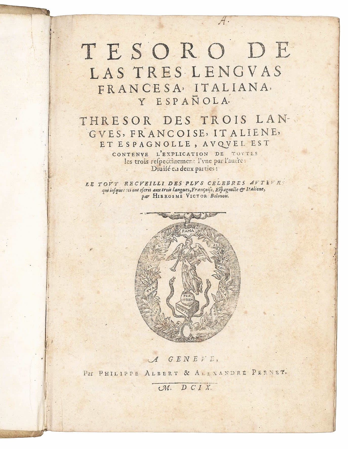 Tesoro de las tres lenguas francesa, italiana, y española. Thresor de trois langues, francoise, italiene, et espagnolle, auquel est contenue l’explication de toutes les trois respectivement l’une par l’autre: divisé en deux parties: le tout recueilli des plus celebres auteurs qui iusque ici ont escrit aux trois langues, Françoise, Espagnolle & Italienne, par Hierosme Victor Bolonois