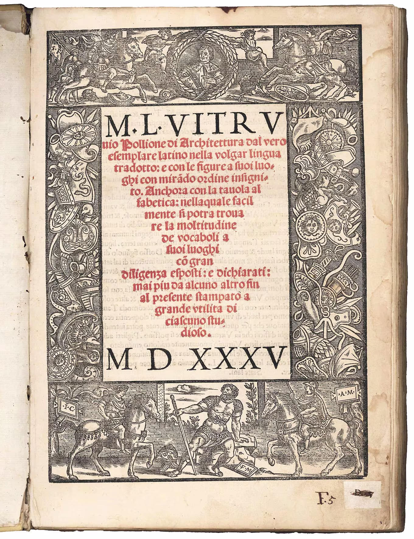 M.L. Vitruvio Pollione Di architettura dal vero esemplare latino nella volgar lingua tradotto: e con le figure a suoi luoghi con mirando ordine insignito. Anchora con la tavola alfabetica: nella quale facilmente si potrà trovare la moltitudine de vocaboli a suoi luoghi con gran diligenza esposti e dichiarati: mai più da alcuno altro sin al presente stampato a grande utilità di ciascun studioso. MDXXXV