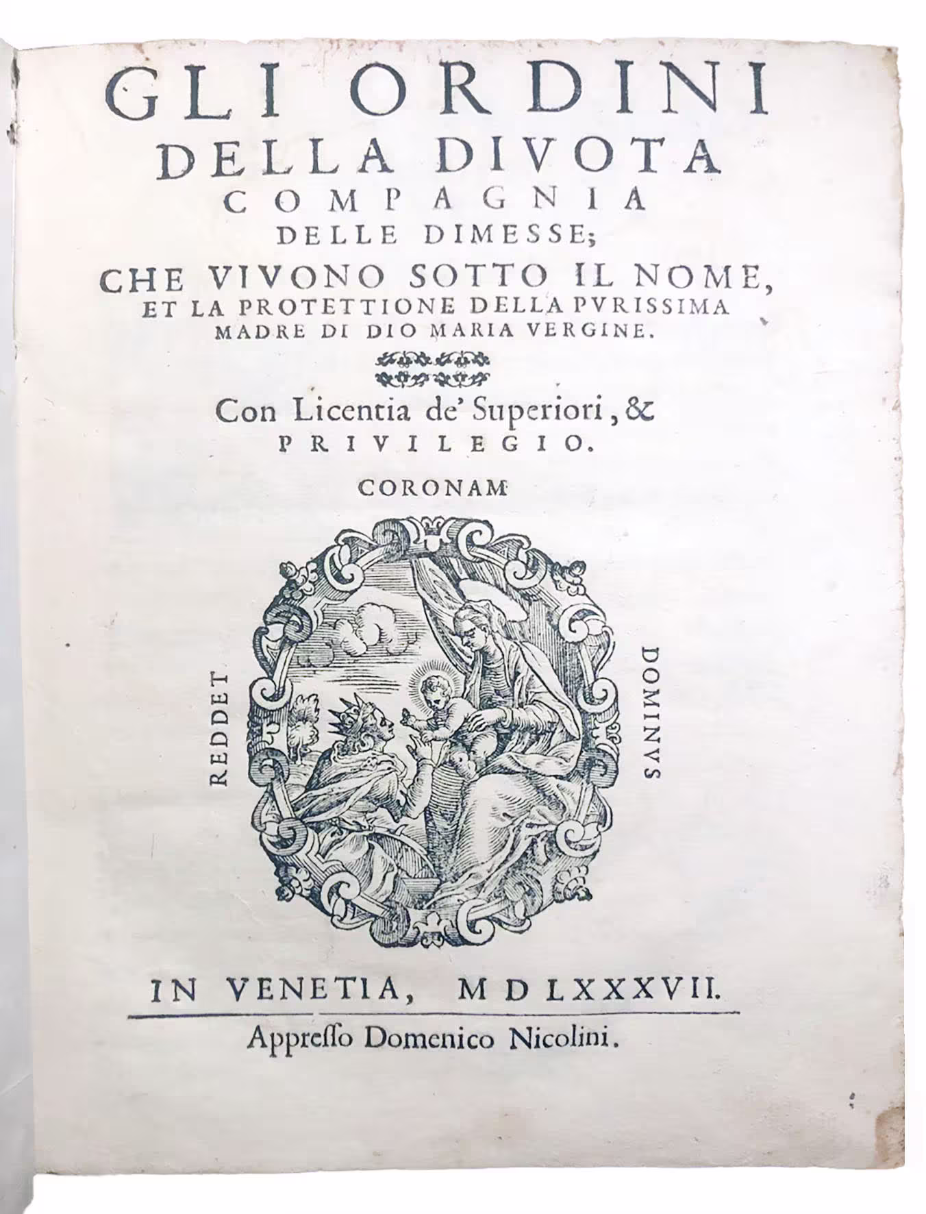 Gli Ordini della divota Compagnia delle dimesse; che vivono sotto il nome, et la protettione della purissima Madre di Dio Maria Vergine