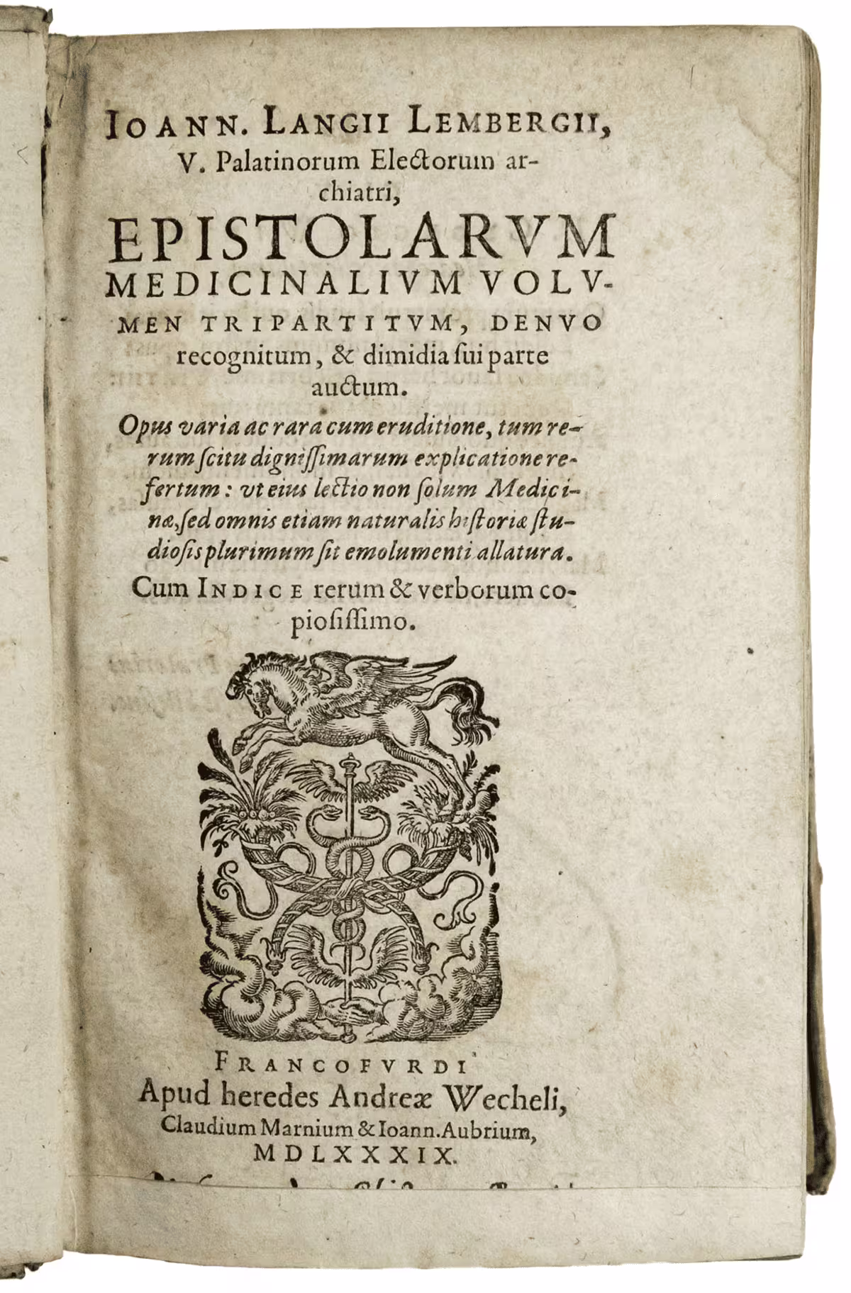 Epistolarum medicinalium volumen tripartitum, denuo recognitum, & dimidia sui parte auctum. Opus varia ac rara cum eruditione, tum rerum scitu dignitissimarum explicatione refertum: ut eius lectio non solum Medicinæ, sed omnis etiam naturalis historiæ studiosis plurimum sit emolumenti allatura