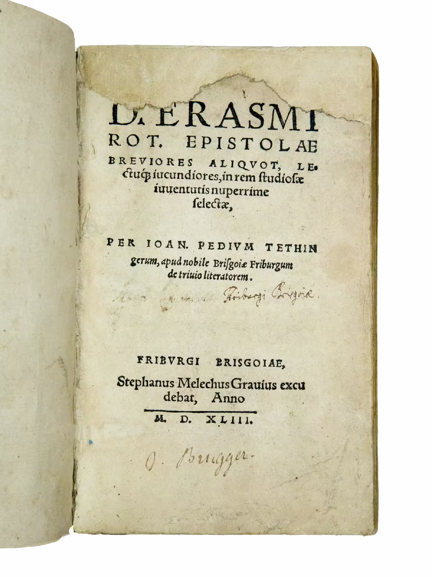 Epistolae breviores aliquot, lectuq(u)e iucundores, in rem studiosae iuventutis nuperrime selectae, per Ioan. Pedium Tethingerum, apud nobile Brisgoie Friburgum de trivio literatorem