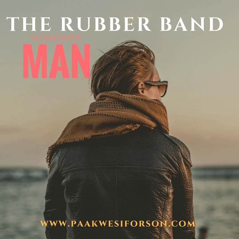 Relationships The Rubber Band Man Paa Kwesi Forson