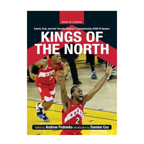 KINGS OF THE NORTH: THE TORONTO RAPTORS by Andrew Podnieks