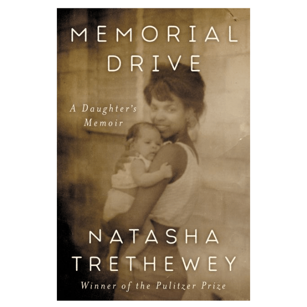 MEMORIAL DRIVE: A DAUGHTER'S MEMOIR by Natasha Trethewey