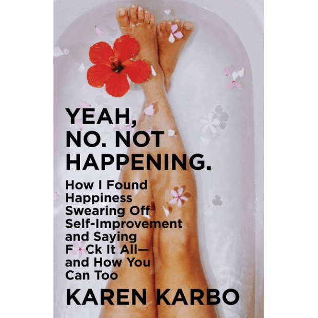 YEAH NO. NOT HAPPENING by Karen Karbo