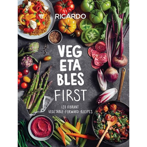 VEGETABLES FIRST: 120 VIBRANT VEGETABLE-FORWARD RECIPES by Ricardo Larrivee