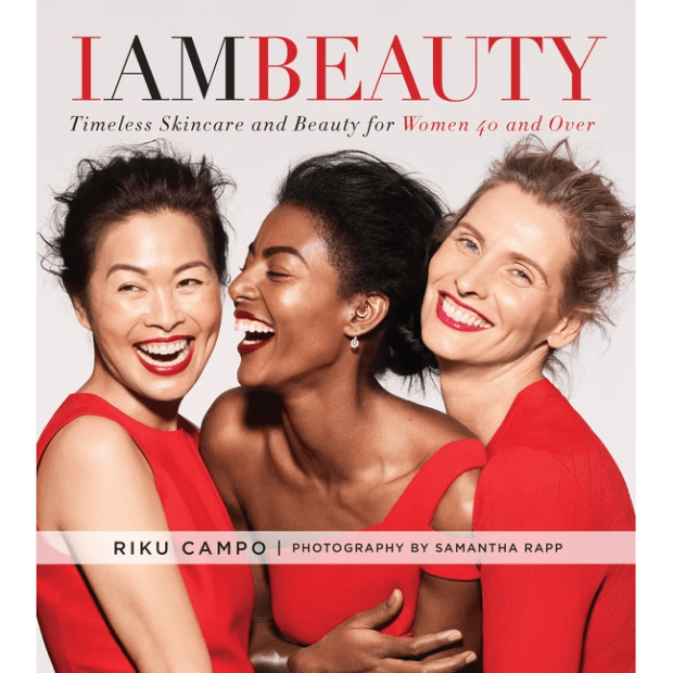 I AM BEAUTY: TIMELESS SKINCARE AND BEAUTY FOR WOMEN 40 AND OVER by Riku Campo