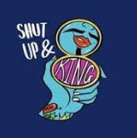 Shut Up & King