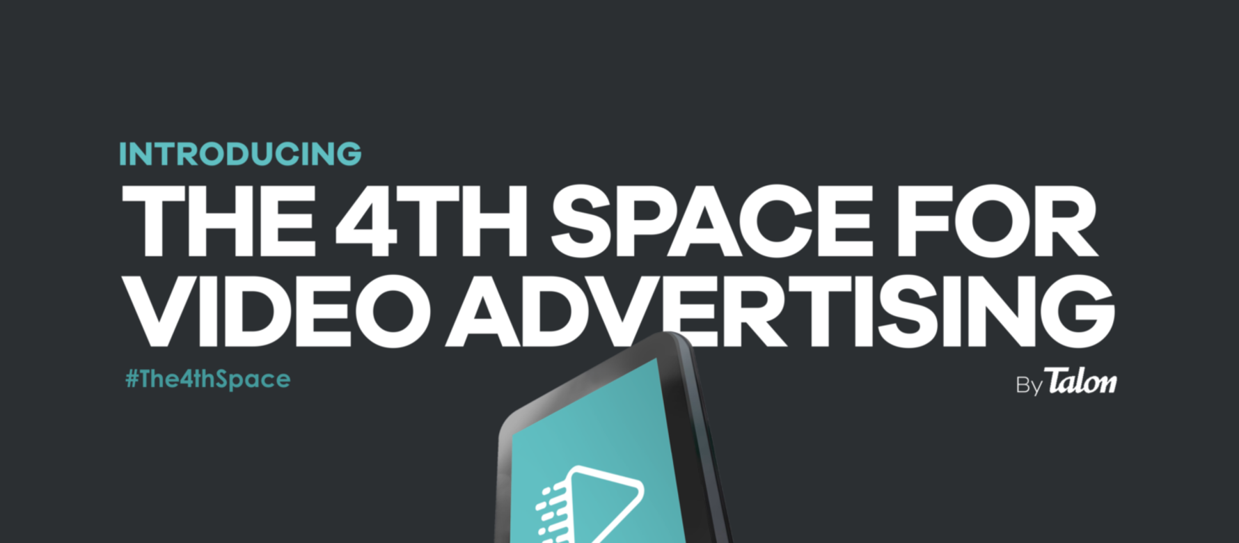 Introducing The 4th Space for Video Advertising By Talon