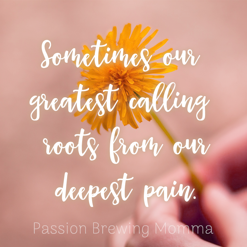 God can use all of our pain for good. He can even turn in into our greatest calling.