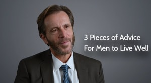 3 Pieces of Advice For Men to Live Well