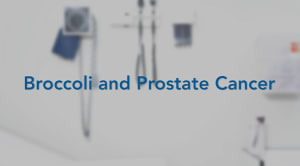 Broccoli and Prostate Cancer