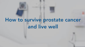 how to survive prostate cancer and live well