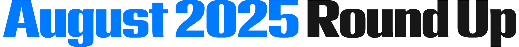 August 2025 Round Up