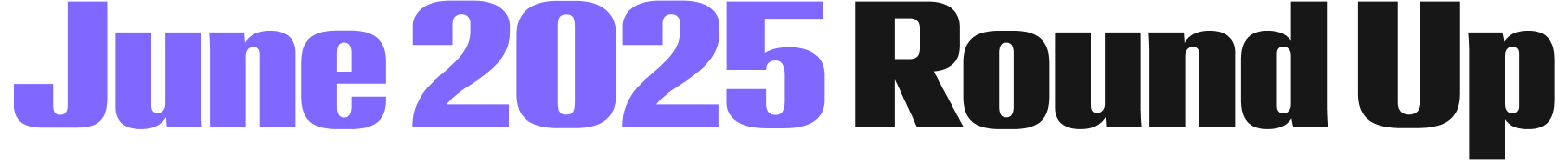 June 2025 Roundup