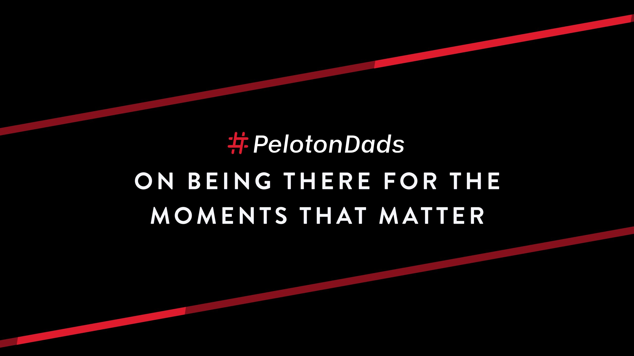 #PelotonDads On Being There For The Moments That Matter